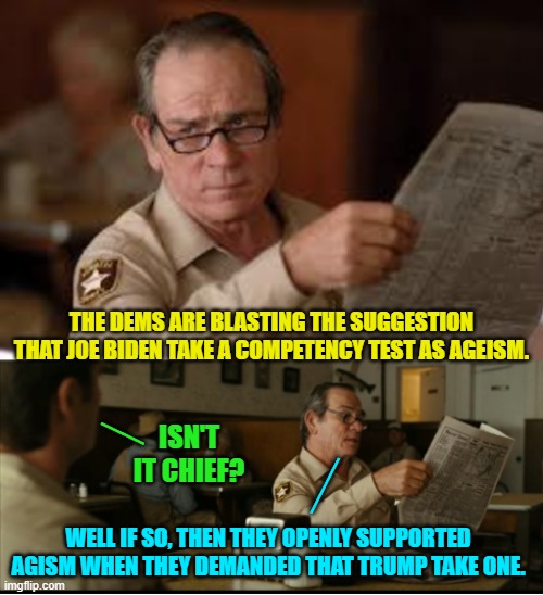 Leftist politics DEPENDS on their voters having ZERO memory retention. | THE DEMS ARE BLASTING THE SUGGESTION THAT JOE BIDEN TAKE A COMPETENCY TEST AS AGEISM. __; ISN'T IT CHIEF? ___; WELL IF SO, THEN THEY OPENLY SUPPORTED AGISM WHEN THEY DEMANDED THAT TRUMP TAKE ONE. | image tagged in tommy explains | made w/ Imgflip meme maker