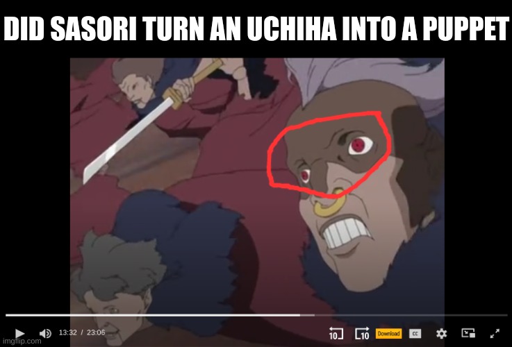 DID SASORI TURN AN UCHIHA INTO A PUPPET | image tagged in huh | made w/ Imgflip meme maker