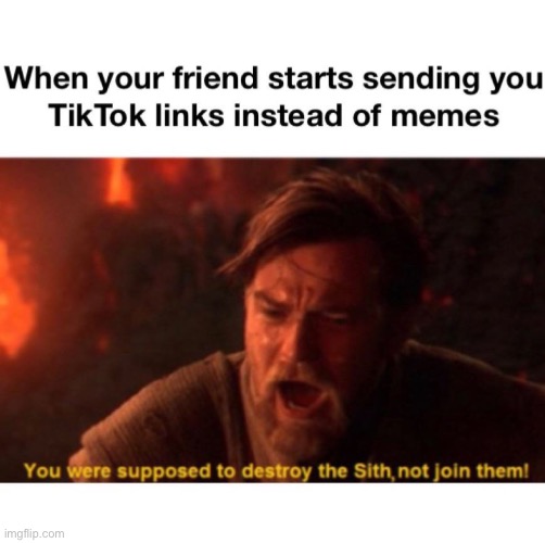 image tagged in you were the chosen one star wars,memes,star wars,repost,tiktok sucks,funny | made w/ Imgflip meme maker