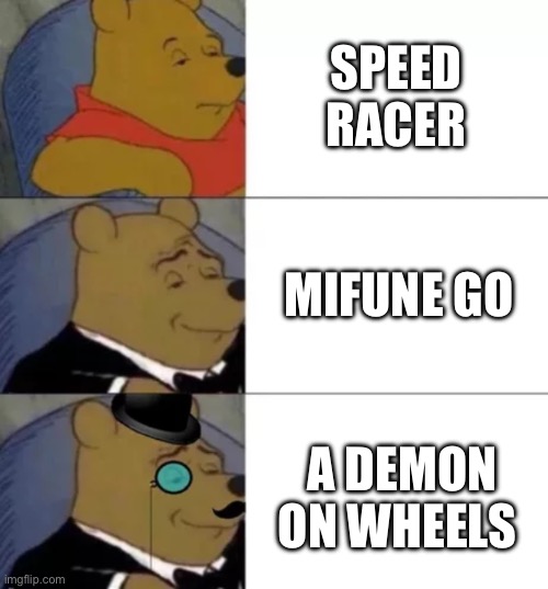 How do you know Speed Racer? | SPEED RACER; MIFUNE GO; A DEMON ON WHEELS | image tagged in fancy pooh,cars,speed racer,race car | made w/ Imgflip meme maker