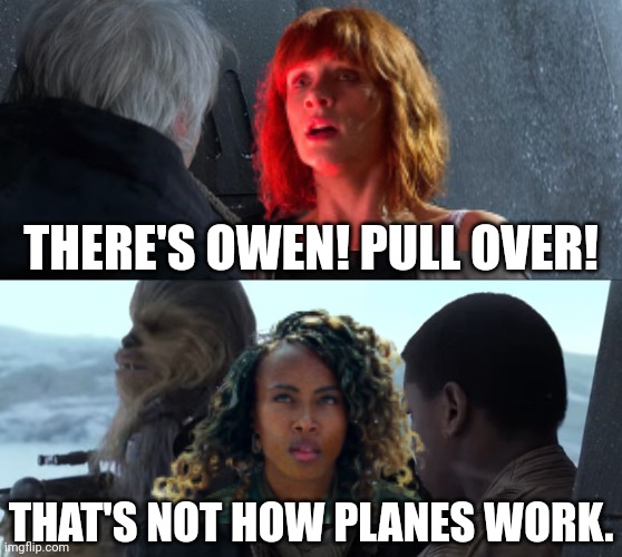 Had to do this | THERE'S OWEN! PULL OVER! THAT'S NOT HOW PLANES WORK. | image tagged in jurassic world dominion,that's not how the force works | made w/ Imgflip meme maker