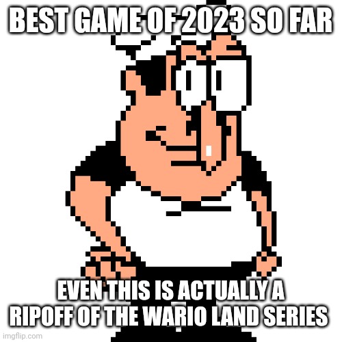 Peppino the goat | BEST GAME OF 2023 SO FAR; EVEN THIS IS ACTUALLY A RIPOFF OF THE WARIO LAND SERIES | image tagged in peppino peter taunt,steam | made w/ Imgflip meme maker