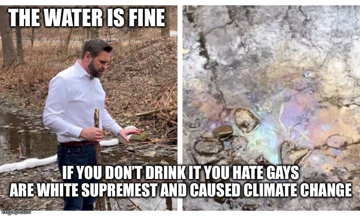THE WATER IS FINE IF YOU DON’T DRINK IT YOU HATE GAYS ARE WHITE SUPREMEST AND CAUSED CLIMATE CHANGE | made w/ Imgflip meme maker