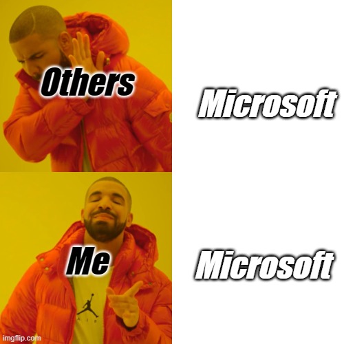 Me when microsoft | Others Me Microsoft Microsoft | image tagged in memes,drake hotline bling | made w/ Imgflip meme maker