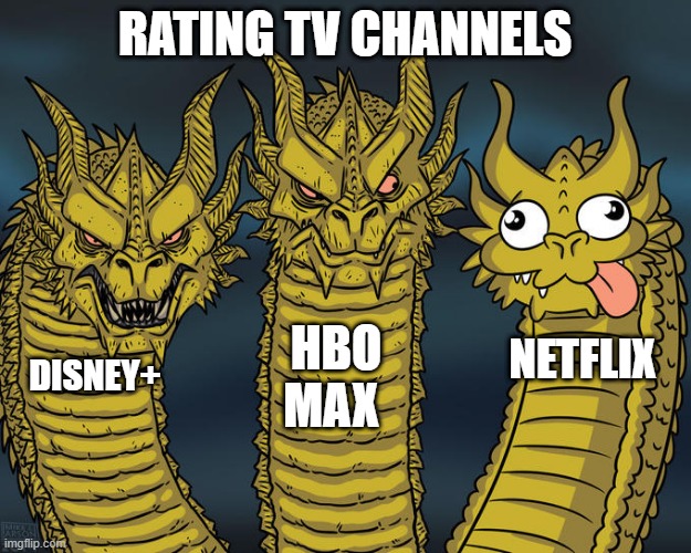 Three-headed Dragon | RATING TV CHANNELS; HBO MAX; NETFLIX; DISNEY+ | image tagged in three-headed dragon | made w/ Imgflip meme maker