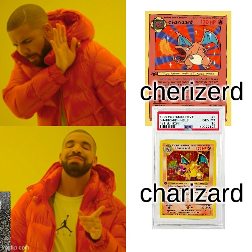 Drake Hotline Bling Meme | cherizerd; charizard | image tagged in memes,drake hotline bling | made w/ Imgflip meme maker