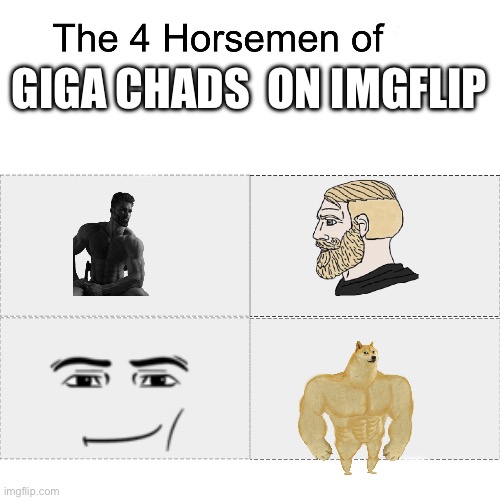 Four horsemen | GIGA CHADS  ON IMGFLIP | image tagged in four horsemen | made w/ Imgflip meme maker