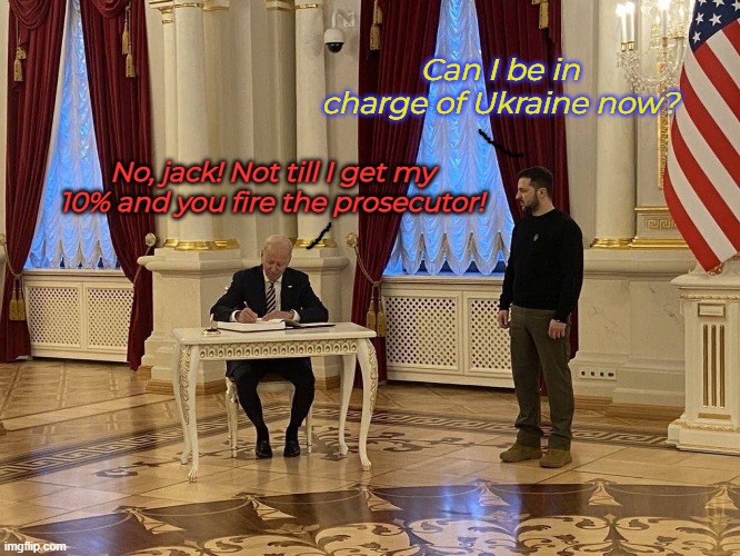 A picture of the president of Ukraine (And zelensky) | Can I be in charge of Ukraine now? No, jack! Not till I get my 10% and you fire the prosecutor! | made w/ Imgflip meme maker