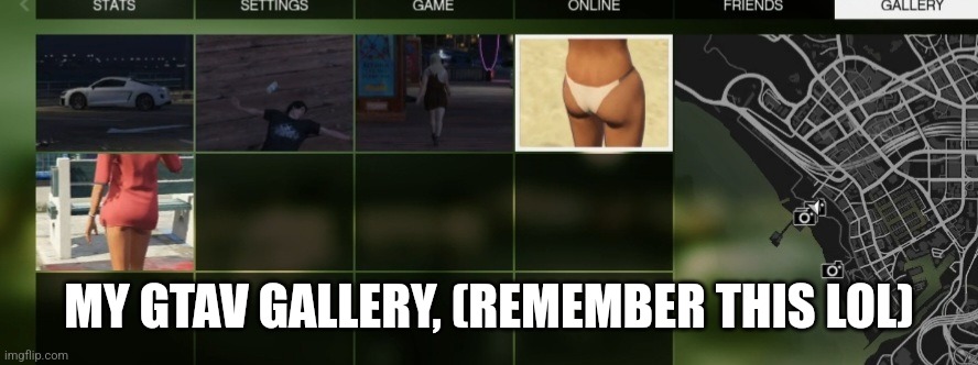 MY GTAV GALLERY, (REMEMBER THIS LOL) | image tagged in iunfunny's gtav gallery | made w/ Imgflip meme maker