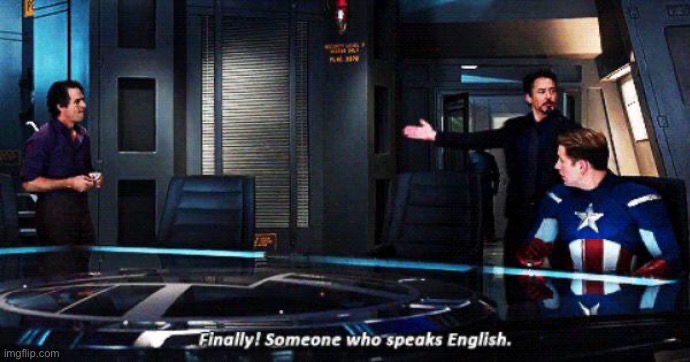 Finally someone who speaks english | image tagged in finally someone who speaks english | made w/ Imgflip meme maker