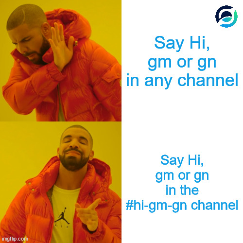 hi gm gn horizen | Say Hi, gm or gn in any channel; Say Hi, gm or gn in the #hi-gm-gn channel | image tagged in memes,drake hotline bling | made w/ Imgflip meme maker