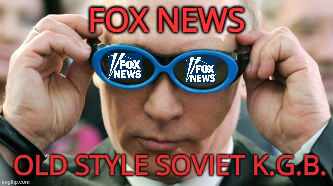 Putin with glasses | FOX NEWS OLD STYLE SOVIET K.G.B. | image tagged in putin with glasses | made w/ Imgflip meme maker