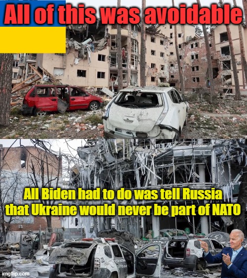 Dwight D. Eisenhower (R) warned us about the MIlitary Industrial Complex | All of this was avoidable; All Biden had to do was tell Russia that Ukraine would never be part of NATO | image tagged in ukraine | made w/ Imgflip meme maker