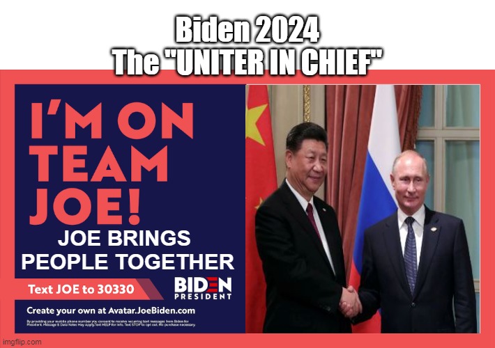 United the American people against him, and now these two | Biden 2024
The "UNITER IN CHIEF"; JOE BRINGS 
PEOPLE TOGETHER | image tagged in i'm on team joe biden | made w/ Imgflip meme maker