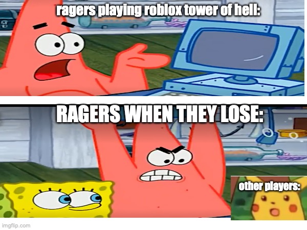 this is so relatable what do you think? tell me in the comments section |  ragers playing roblox tower of hell:; RAGERS WHEN THEY LOSE:; other players: | image tagged in roblox,tower of hell,suprised pikachu | made w/ Imgflip meme maker