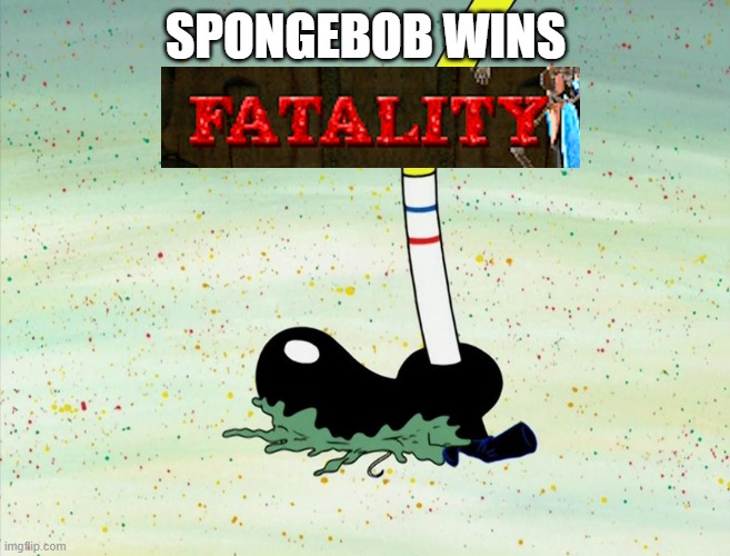 SPONGEBOB WINS | image tagged in fatality,mortal kombat | made w/ Imgflip meme maker
