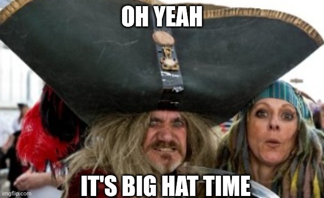 OH YEAH IT'S BIG HAT TIME | made w/ Imgflip meme maker