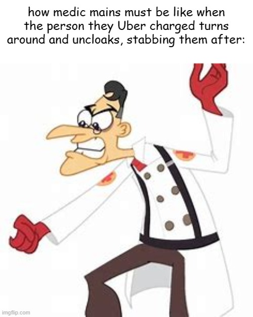 "CURSE YOU SPYYYYYY!!" | how medic mains must be like when the person they Uber charged turns around and uncloaks, stabbing them after: | image tagged in doofenshmirtz,the medic tf2,curse you | made w/ Imgflip meme maker