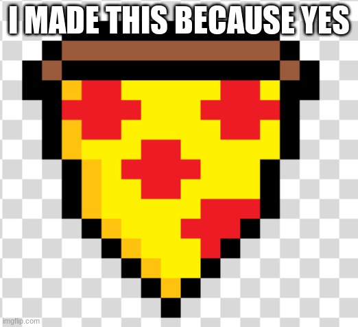 Yes I Make Pixel Art | I MADE THIS BECAUSE YES | made w/ Imgflip meme maker