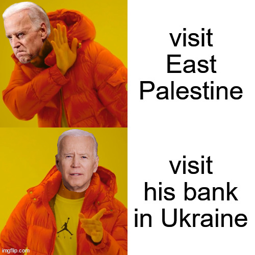 America last - Dem 101 | visit East Palestine; visit his bank in Ukraine | image tagged in memes,drake hotline bling,biden,hate,america | made w/ Imgflip meme maker