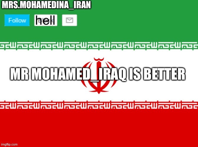 mrs. mohamedina | MR MOHAMED_IRAQ IS BETTER | image tagged in mrs mohamedina | made w/ Imgflip meme maker