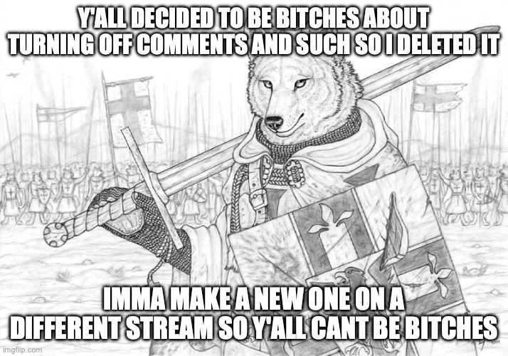 Fursader. | Y'ALL DECIDED TO BE BITCHES ABOUT TURNING OFF COMMENTS AND SUCH SO I DELETED IT; IMMA MAKE A NEW ONE ON A DIFFERENT STREAM SO Y'ALL CANT BE BITCHES | image tagged in fursader | made w/ Imgflip meme maker