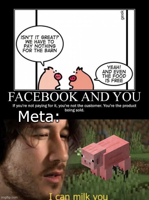 Paying Meta for Facebook? | Meta: | image tagged in i can milk you,meta,facebook,products,free | made w/ Imgflip meme maker