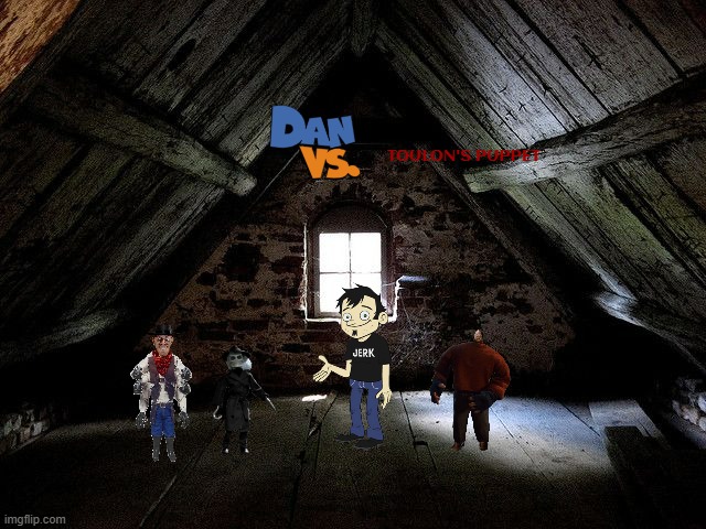 dan vs toulon's puppets | TOULON'S PUPPET | image tagged in old attic,dan vs,puppet master,crossover | made w/ Imgflip meme maker