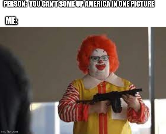 Repost. Deal with it |  PERSON:  YOU CAN'T SOME UP AMERICA IN ONE PICTURE; ME: | image tagged in usa,in a nutshell | made w/ Imgflip meme maker