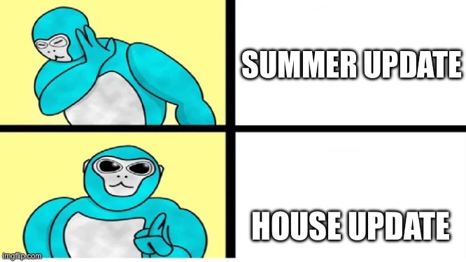 gorilla tag drake template | SUMMER UPDATE; HOUSE UPDATE | image tagged in gorilla tag drake template | made w/ Imgflip meme maker