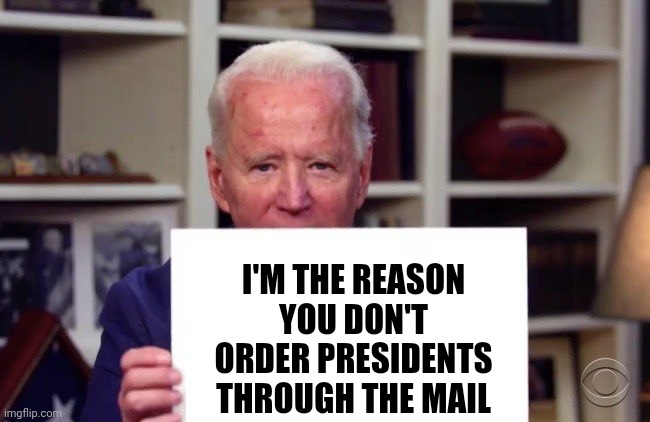 Is there any company NOT laying off employees under Biden? | I'M THE REASON YOU DON'T ORDER PRESIDENTS THROUGH THE MAIL | image tagged in demented joe biden,unemployment,business,election,task failed successfully,expectation vs reality | made w/ Imgflip meme maker