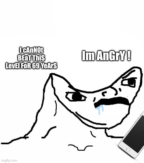 Noobs like be: | I cAnNOt BEaT ThiS LevEl FoR 69 YeArS; Im AnGrY ! | image tagged in angry brainlet,memes,funny,i cannot beat this,noobs,oof | made w/ Imgflip meme maker