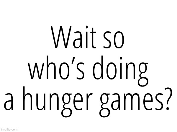 Hunger games - Imgflip