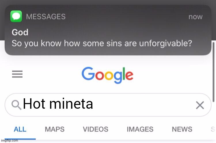 Oh god no, please no! | Hot mineta | image tagged in so you know how some sins are unforgivable,bnha,mha | made w/ Imgflip meme maker