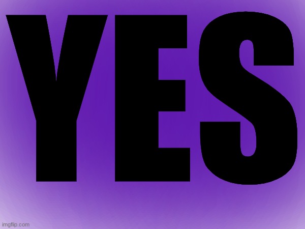 YES | made w/ Imgflip meme maker