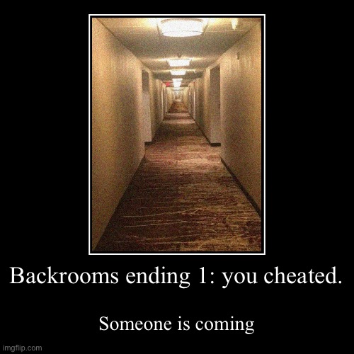 Backrooms ending #1 | made w/ Imgflip demotivational maker