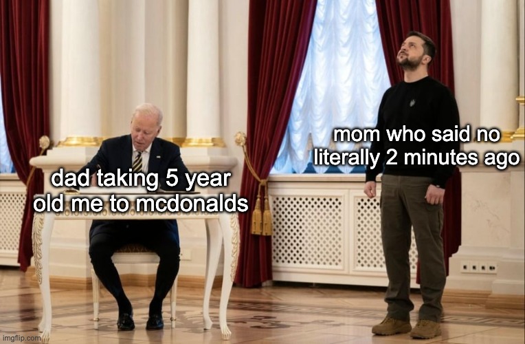 gigachad dad | mom who said no literally 2 minutes ago; dad taking 5 year old me to mcdonalds | image tagged in memes | made w/ Imgflip meme maker