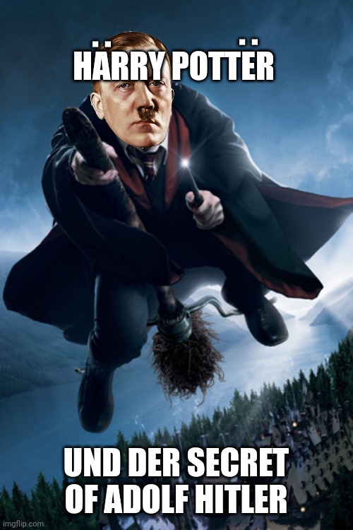 New book about Harry Potter! | :; :; HARRY POTTER; UND DER SECRET OF ADOLF HITLER | image tagged in harry potter on broom | made w/ Imgflip meme maker