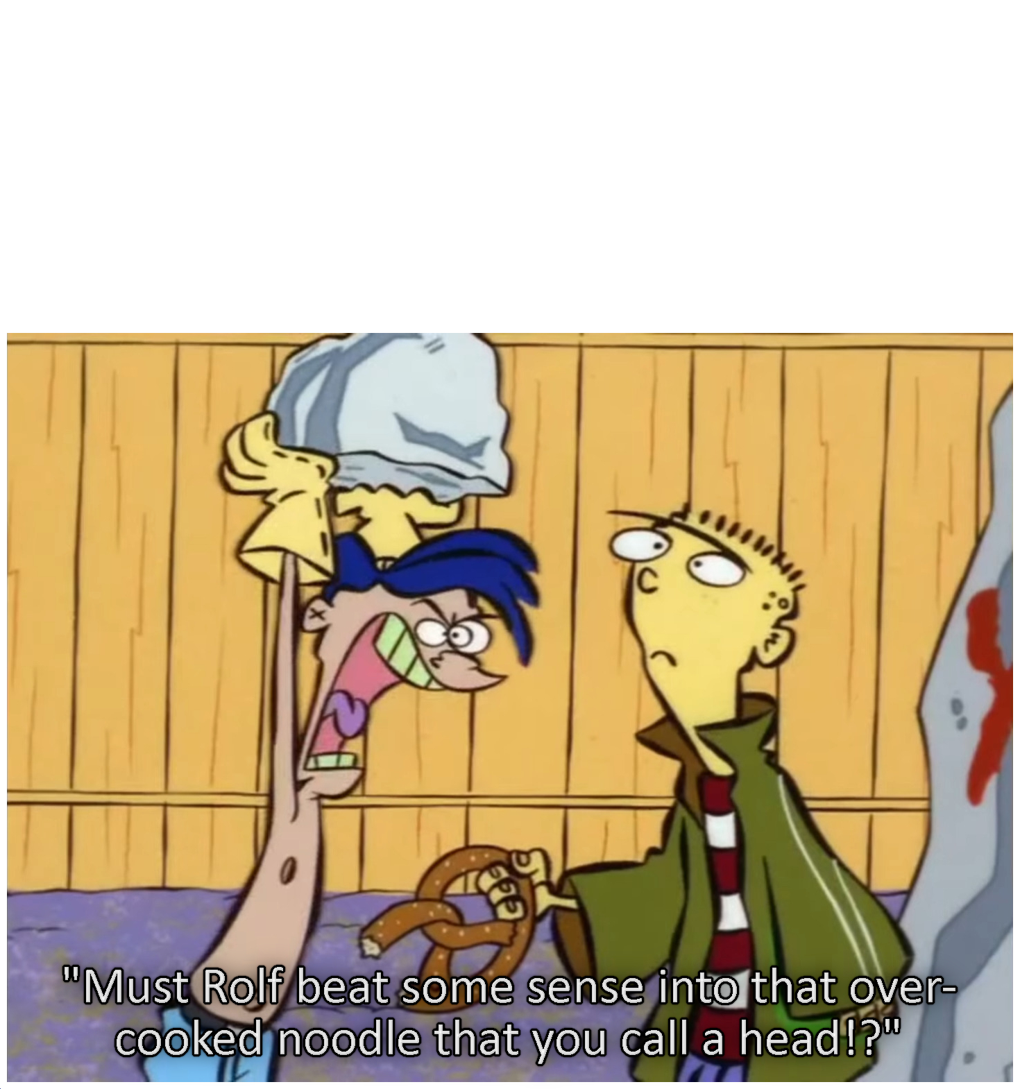 Must Rolf Beat Some Sense Memes Imgflip