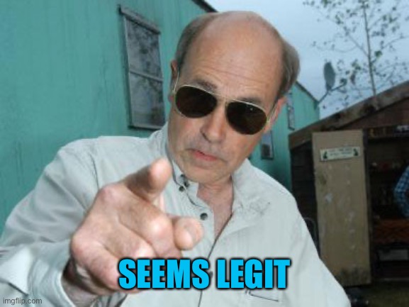 Trailer Park Boys - Jim Lahey | SEEMS LEGIT | image tagged in trailer park boys - jim lahey | made w/ Imgflip meme maker