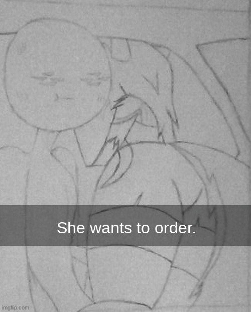 She wants to order. | made w/ Imgflip meme maker