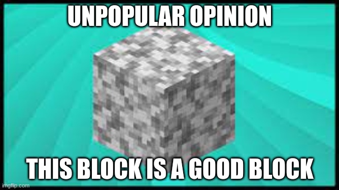 go ahead and hate on me | UNPOPULAR OPINION; THIS BLOCK IS A GOOD BLOCK | made w/ Imgflip meme maker