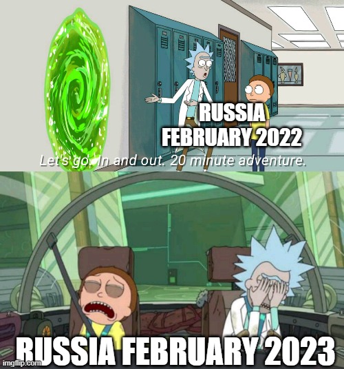 20 minute adventure rick morty |  RUSSIA FEBRUARY 2022; RUSSIA FEBRUARY 2023 | image tagged in 20 minute adventure rick morty | made w/ Imgflip meme maker