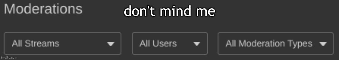 . | don't mind me | made w/ Imgflip meme maker