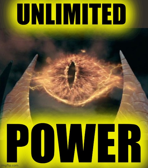 eye of sauron | UNLIMITED POWER | image tagged in eye of sauron | made w/ Imgflip meme maker