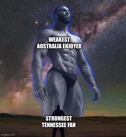 E | WEAKEST AUSTRALIA ENJOYER; STRONGEST TENNESSEE FAN | image tagged in gigachad vs smol boi,australia,tennessee,giga chad | made w/ Imgflip meme maker