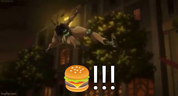 BURGAAA!!! | !!! 🍔 | image tagged in dio flying,jojo,burger | made w/ Imgflip meme maker