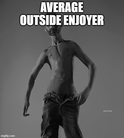 Nu-Chad | AVERAGE OUTSIDE ENJOYER | image tagged in nu-chad | made w/ Imgflip meme maker