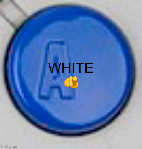 A button | WHITE
🫵 | image tagged in a button | made w/ Imgflip meme maker