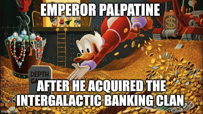 Emperor palpatine be like Scrooge McDuck after aquiring the banks | EMPEROR PALPATINE; AFTER HE ACQUIRED THE INTERGALACTIC BANKING CLAN | image tagged in scrooge mcduck | made w/ Imgflip meme maker